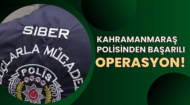 Kahramanmaraş Emniyetinden Sibergöz-40 Operasyonu