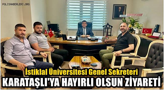 Kahramanmaraş İstiklal Üniversitesi Genel Sekreteri Karataşlı'ya önemli ziyaret 