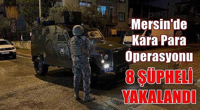 Mersin'de Kara Para Operasyonu!