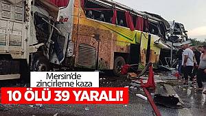 Mersin'de zincirleme kaza! 10 ölü, 39 yaralı 