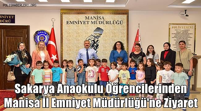 Sakarya Anaokulu Öğrencilerinden Manisa İl Emniyet Müdürlüğü'ne Anlamlı Ziyaret 