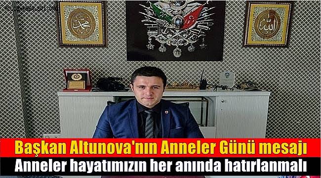 Yönetim Kurulu Başkanımız Mehmet Altunova'nın Annneler Günü mesajı 
