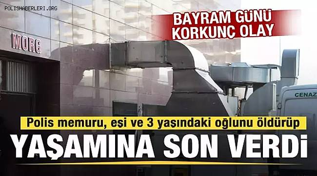 Bayram'da Facia! Mardin'de eşini ve çocuğunu silahla öldüren polis intihar etti
