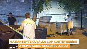Gaziantep'te çöp konteynerinde parçalanmış kadın cesedi bulundu! 