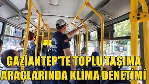 Gaziantep'te toplu taşıma araçlarına klima denetimi