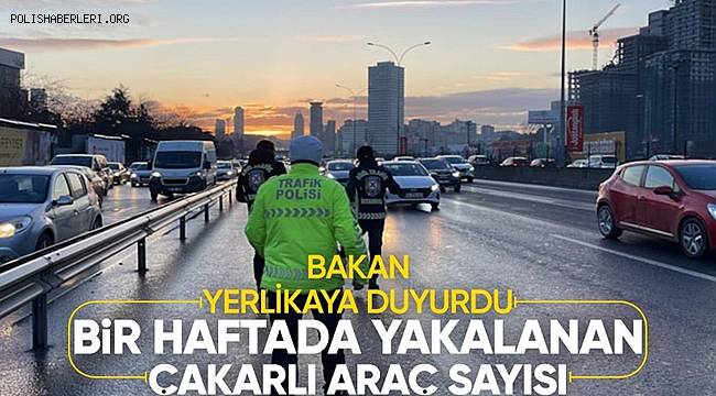 İçişleri Bakanı Yerlikaya açıkladı! 2 milyon 540 bin 665 araç denetlendi 