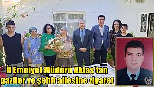 İl Emniyet Müdürü Aktaş’tan gaziler ve şehit ailesine ziyaret 