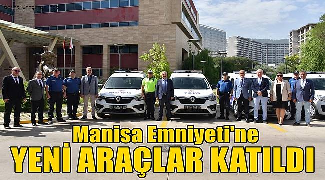 Manisa Emniyeti'ne yeni araçlar katıldı 