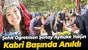 Şenay Aybüke Yalçın, 7. vefat yıl dönümünde kabri başında anıldı 