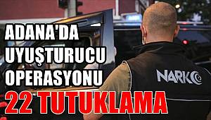Adana'da uyuşturucu operasyonu! 22 tutuklama