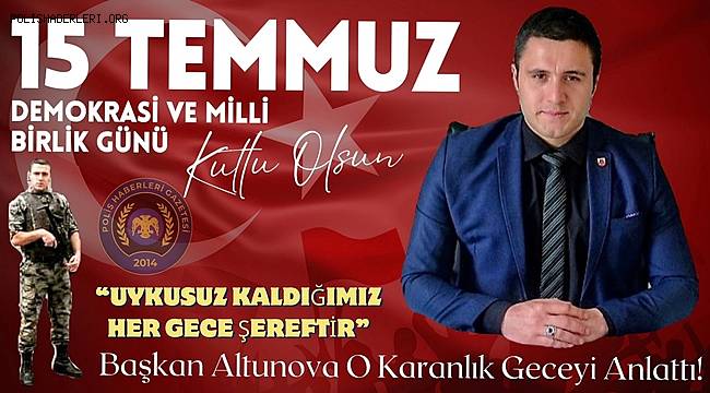 BAŞKAN ALTUNOVA'DAN DİKKAT ÇEKEN 15 TEMMUZ AÇIKLAMASI!