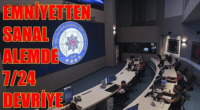 Emniyetten sanal alemde 7/24 siber devriye 
