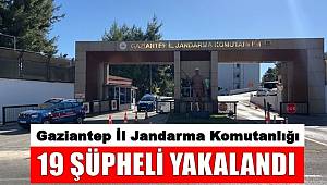 Gaziantep İl Jandarma Komutanlığı 19 şüpheliyi yakaladı 