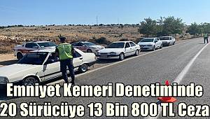 Gaziantep'te Emniyet Kemeri Denetiminde 20 Sürücüye 13 Bin 800 TL Cezai İşlem Uygulandı 