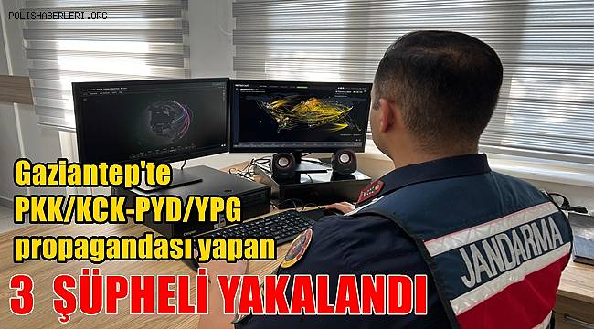 Gaziantep'te PKK/KCK-PYD/YPG propagandası yapan 3 şüpheli yakalandı 