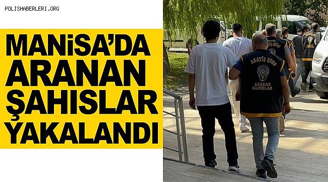 Manisa’da aranan şahıslar yakalandı! 