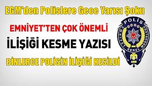 EGM'den polislere gece yarısı şoku: Binlerce polisin ilişiği kesildi 