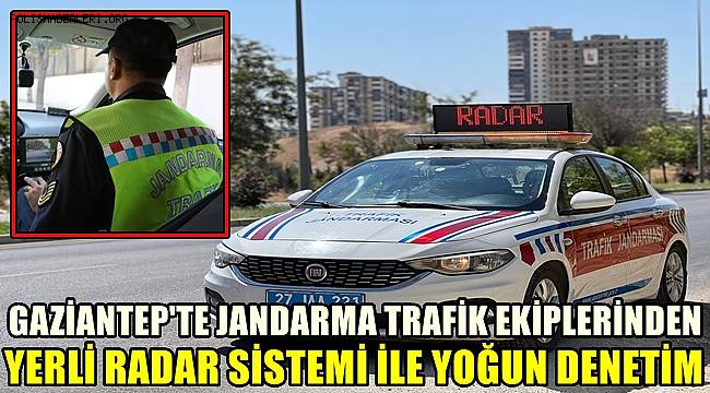 Gaziantep’te jandarmadan yerli radar sistemi ile yoğun trafik denetimi 