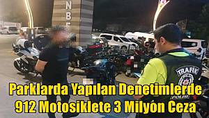 Gaziantep'te Parklarda Yapılan Denetimlerde 912 Motosiklete 3 Milyon TL Cezai İşlem Uygulandı 