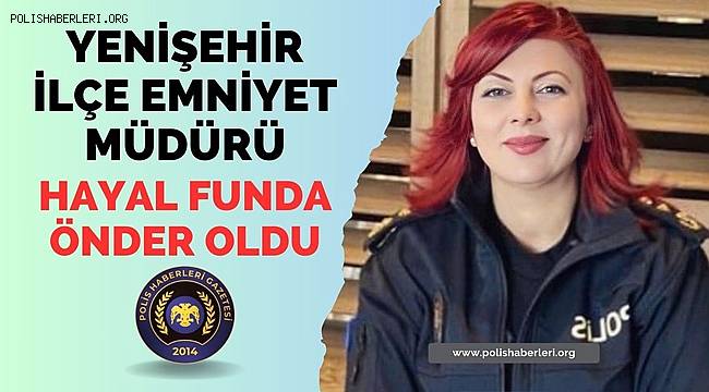 Hayal Funda Önder Yenişehir İlçe Emniyet Müdürü oldu
