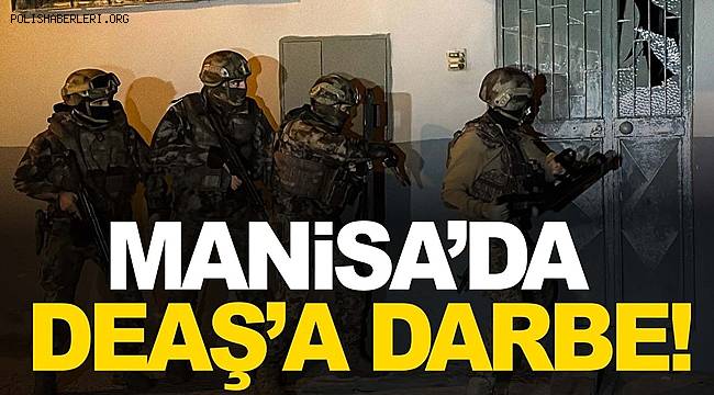 Manisa'da Jandarma'dan DEAŞ’a darbe!