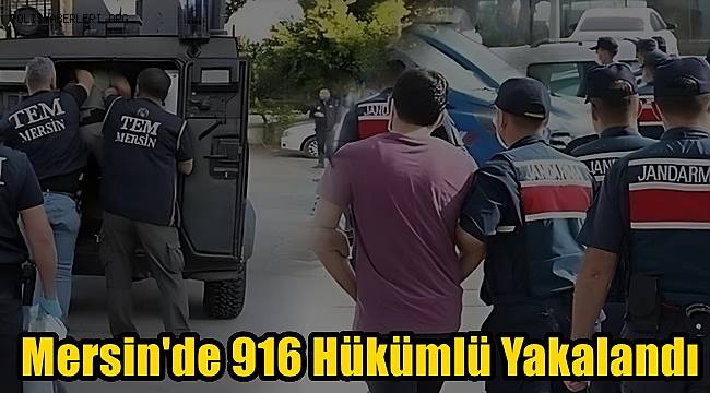 Mersin'de 916 Hükümlü Yakalandı 