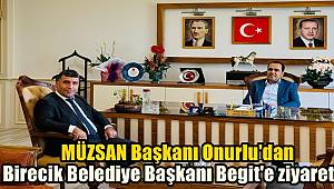 MÜZSAN Başkanı Onurlu'dan Birecik Belediye Başkanı Mehmet Begit'e ziyaret