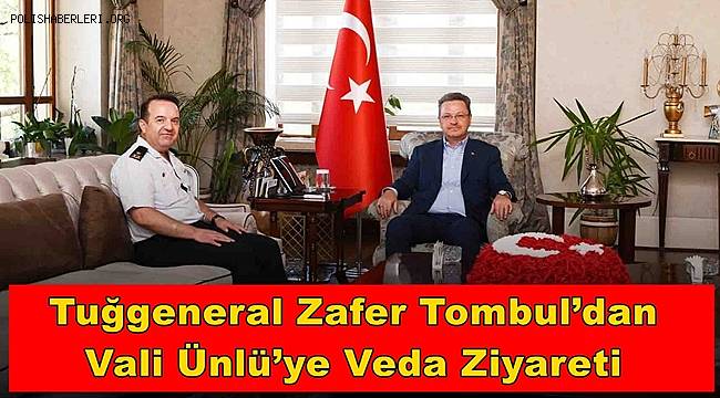 Tuğgeneral Zafer Tombul’dan Vali Ünlü’ye veda ziyareti 