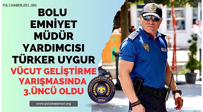 Bolu İl Emniyet Müdür Yardımcısı, vücut geliştirmede derece yaptı 