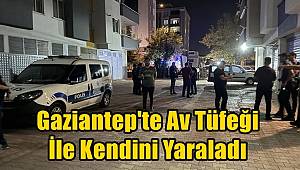 Gaziantep'te Av Tüfeği İle Kendini Yaraladı 