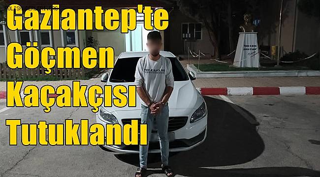 Gaziantep'te Göçmen Kaçakçısı Tutuklandı 