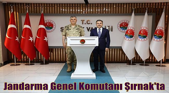 Jandarma Genel Komutanı Şırnak'ta 