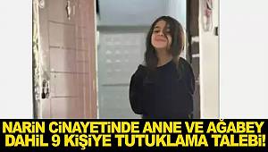 Narin cinayetinde anne ve ağabey dahil 9 şüpheliye tutuklama talebi! 