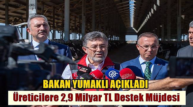 Tarım ve Orman Bakanı Yumaklı'dan Üreticilere 2,9 Milyar TL Destek Müjdesi 