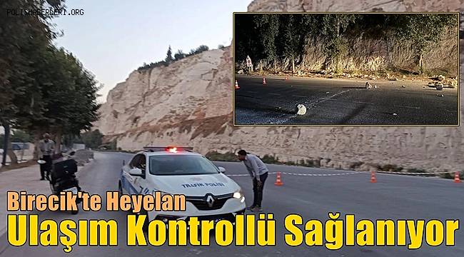 Birecik'te Heyelan Oldu! Ulaşım Kontrollü Sağlanıyor 