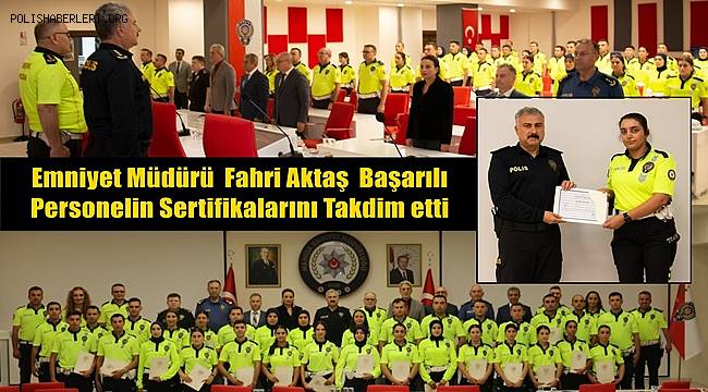Emniyet Müdürü Fahri Aktaş Başarılı Personelin Sertifikalarını Takdim etti