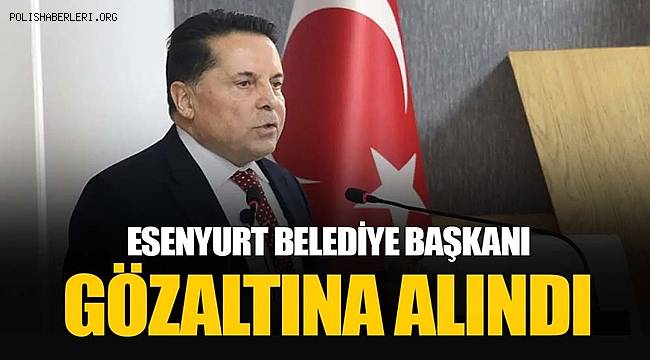 Esenyurt Belediye Başkanı Ahmet Özer Gözaltına Alındı 