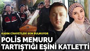 Kadın cinayetleri son bulmuyor! Polis memuru, tartıştığı eşini katletti