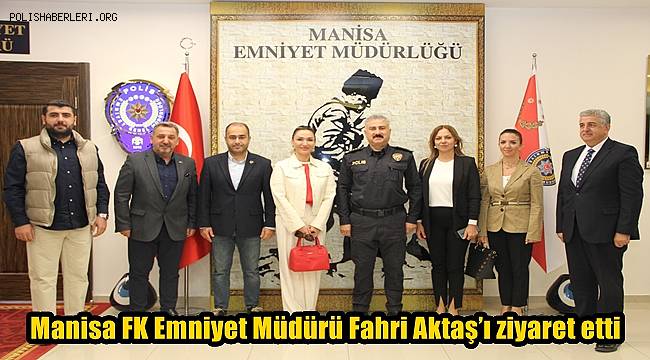 Manisa FK Emniyet Müdürü Fahri Aktaş’ı ziyaret etti 