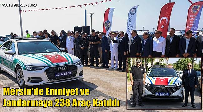 Mersin'de Emniyet ve Jandarmaya 238 Araç Katıldı 