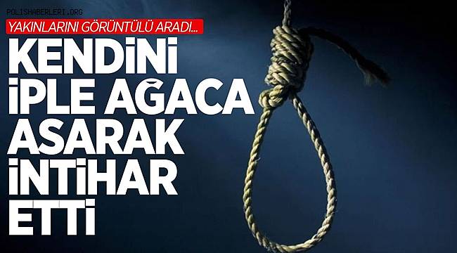 Nevşehir’de genç adam yakınlarını görüntülü arayarak hayatına son verdi