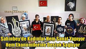 Şahinbey'de Kadınlar Hem Sanat Yapıyor Hem Ekonomilerine Destek Sağlıyor 