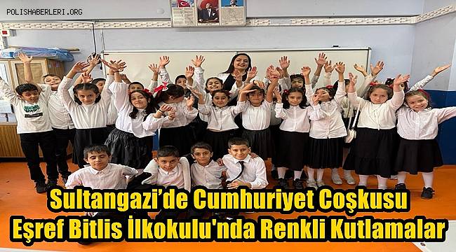 Sultangazi’de Cumhuriyet Coşkusu: Eşref Bitlis İlkokulu'nda Renkli Kutlamalar 
