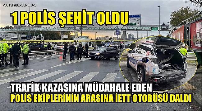 Bakırköy'de trafik kazasına müdahale eden polis ekiplerinin arasına İETT otobüsü daldı, 1 polis şehit oldu 