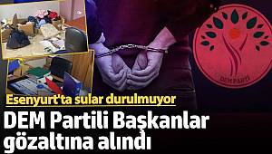 Esenyurt'ta terör soruşturması! DEM Parti'li iki başkan tutuklandı 