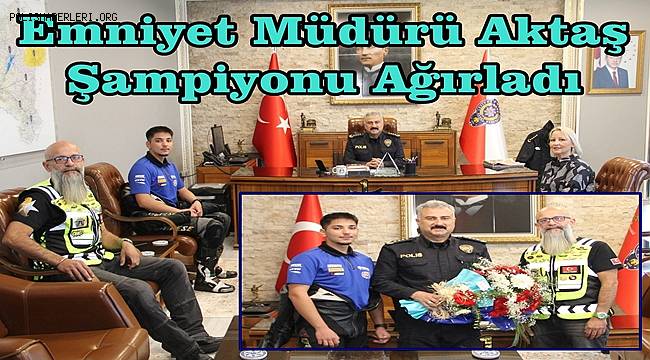 Türkiye Şampiyonu Yağız Alp’ten Emniyet Müdürü Aktaş’a ziyaret 