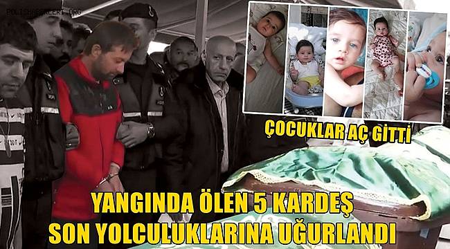 Yangın faciasında ölen 5 kardeşe acı veda! 