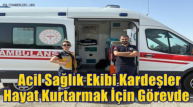 Acil sağlık ekibi kardeşler hayat kurtarmak için saniyelerle yarışıyorlar 