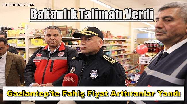 Bakanlık Düğmeye Bastı! Gaziantep'te Fahiş Fiyat Arttıranlar Yandı
