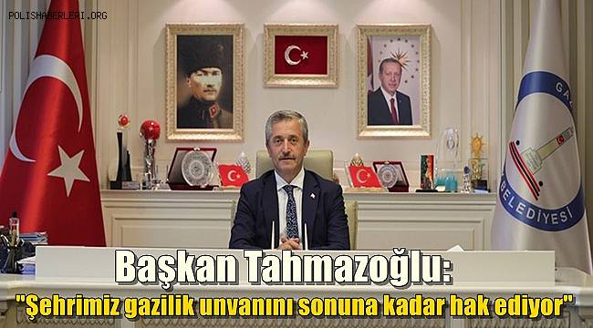Başkan Tahmazoğlu: 